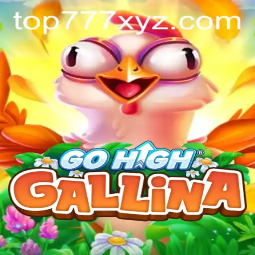 GoHighGallina: The New Game Revolutionizing the Gaming World with TOP777