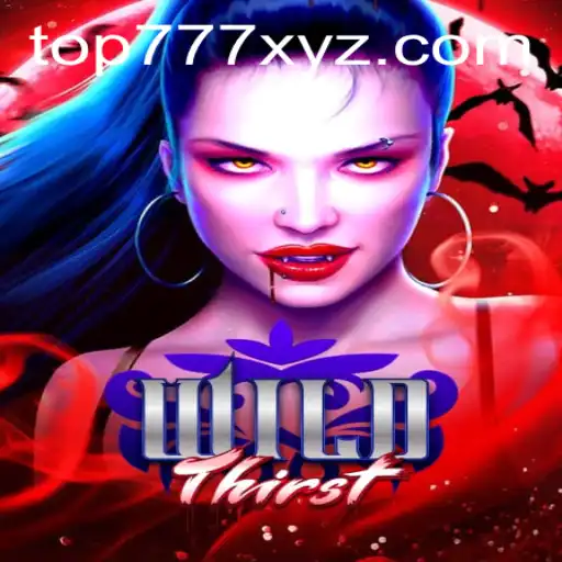 Unraveling the Excitement of WildThirst: A Deep Dive Into the Exciting World of TOP777